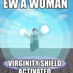 Ew a woman virginity shield activated