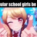 school girls | popular school girls be like | image tagged in gifs,school girls | made w/ Imgflip video-to-gif maker