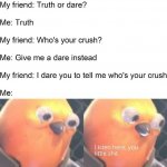 Truth or Dare, listen here you little s bird