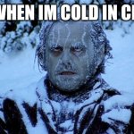 Freezing cold | ME WHEN IM COLD IN CLASS | image tagged in freezing cold,funny memes,memes,funny | made w/ Imgflip meme maker