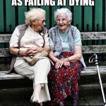 Aging is Failing at Dying - Delia Sherman | "I LOOK UPON AGING AS FAILING AT DYING; "AND I'M COMPLETELY DOWN WITH THAT."
- DELIA SHERMAN | image tagged in old ladies,delia sherman,age is failing at dying,old age | made w/ Imgflip meme maker