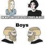 Funny stuff | OH NO, I ONLY GOT A 95! (CRIES IN BED); WE GOT A 60. WE DID | image tagged in girls and boys conversation | made w/ Imgflip meme maker