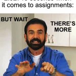 It’s so annoying | My teachers every 2.92718 seconds when it comes to assignments:; BUT WAIT; THERE’S MORE | image tagged in billy mays,memes,funny,relatable memes,school,true story | made w/ Imgflip meme maker
