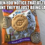 Bruh | WHEN YOU NOTICE THAT AT THIS POINT THEY’RE JUST BEING LAZY | image tagged in cookie | made w/ Imgflip meme maker