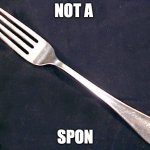 SPON | NOT A; SPON | image tagged in fork,spon,sistas | made w/ Imgflip meme maker