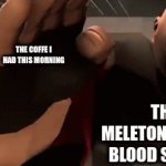 who will get their first? | THE COFFE I HAD THIS MORNING; THE MELETONIN IN MY BLOOD STREAM | image tagged in gifs,tf2 | made w/ Imgflip video-to-gif maker