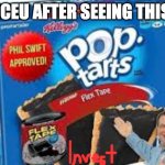 flex tape pop tarts | ICEU AFTER SEEING THIS | image tagged in flex tape pop tarts | made w/ Imgflip meme maker