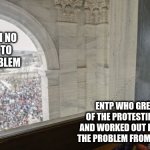 ENTP watching ENFPs | ENFPS WITH NO
IDEA HOW TO
FIX THE PROBLEM; ENTP WHO GREW OUT
OF THE PROTESTING PHASE
AND WORKED OUT HOW TO FIX
THE PROBLEM FROM THE INSIDE | image tagged in bored protest,entp,personality,mbti,myers briggs,protest | made w/ Imgflip meme maker