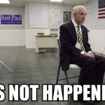 Ron Paul it’s not happening meme