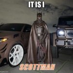 The new Batman movie leak | IT IS I; SCOTTMAN | image tagged in travis scott | made w/ Imgflip meme maker