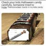 Halloween Candy | Thermonuclear- bomb in my kids candy | image tagged in halloween candy,viral meme,viral,bomb,nuclear,upvote | made w/ Imgflip meme maker