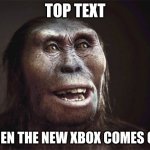 Monkey Gamer | TOP TEXT; WHEN THE NEW XBOX COMES OUT | image tagged in monkey smile | made w/ Imgflip meme maker