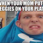 Hanky Boy | WHEN YOUR MOM PUTS VEGGIES ON YOUR PLATE | image tagged in hanky boy | made w/ Imgflip meme maker