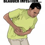 Daily Bad Dad Joke November 16 2022 | WHEN YOU HAVE A BLADDER INFECTION.... URINE TROUBLE. | image tagged in eola-stomach-pain jpg | made w/ Imgflip meme maker