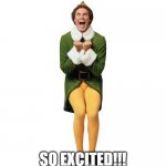 Christmas Elf | SO EXCITED!!! | image tagged in christmas elf | made w/ Imgflip meme maker