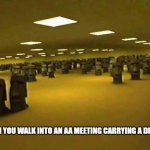 Moai meeting | WHEN YOU WALK INTO AN AA MEETING CARRYING A DRINK... | image tagged in moai meeting | made w/ Imgflip meme maker