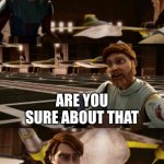 are you sure about that | I COULD BEAT ANYONE IN A FIGHT; ARE YOU SURE ABOUT THAT | image tagged in obiwan's wise words | made w/ Imgflip meme maker