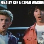 washrooms be like | YOU FINALLY SEE A CLEAN WASHROOM | image tagged in no way | made w/ Imgflip meme maker