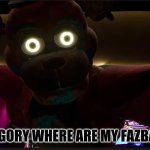 Glamrock Freddy you have a choice to make | GREGORY WHERE ARE MY FAZBALLS | image tagged in glamrock freddy you have a choice to make | made w/ Imgflip meme maker