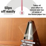 It's always one of these two | Takes all your effort to remove and rips of some of the tissue paper too; Slips off easily; THE CARDBOARD ROLL INSIDE THE TISSUE ROLL | image tagged in pendulum indecisive,one of two,tissue,toilet paper | made w/ Imgflip meme maker