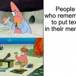 Scientist Patrick | People who remember to put text in their memes | image tagged in scientist patrick,spongebob,memes,funny | made w/ Imgflip meme maker