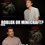 Hey,  which PC game do you like them fixed? | ROBLOX OR MINECRAFT? GTA 5 | image tagged in henry cavill,memes | made w/ Imgflip meme maker