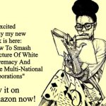 No Irony Detected | So excited to say my new book is here: "How To Smash Structure Of White Supremacy And Huge Multi-National Corporations"; Buy it on Amazon now! | image tagged in woman reading a book,amazon | made w/ Imgflip meme maker