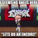 Rules: don't use starlight mayhem charaters, they will come soon!! | "IT SEEMS NO ONE IS HERE..."; "LETS DO AN ENCORE!" | image tagged in starlight mayhem encore | made w/ Imgflip meme maker