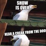 1 of 10000000000000000000000000000000000000000 kermet memes | WATCHING THE MUPPET SHOW; SHOW IS OVER; HEAR A CREAK FROM THE DOOR; KERMET THE FROG APPEARS BEHIND YOU | image tagged in seagull meme | made w/ Imgflip meme maker