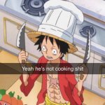 hes not cooking