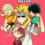 all might is too old for this | PICK A SPOT; OMNI-ANGEL-CHAN | image tagged in all might is too old for this | made w/ Imgflip meme maker