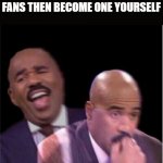 true story | WHEN YOU MAKE FUN OF ANIME FANS THEN BECOME ONE YOURSELF | image tagged in steve harley laughing worried,anime,karma,meme,true story | made w/ Imgflip meme maker