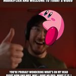 took me 6 days to remember that I have this | HELLO EVERYBODY MY NAME IS MARKIPLIER AND WELCOME TO TODAY'S VIDEO; YOU'RE PROBALY WONDERING WHAT'S ON MY HEAD RIGHT NOW AND WHY. WHY, I HAVE NO IDEA. WHAT IT IS, I DON'T KNOW EITHER. BUT I LIKE IT, SO LET'S JUST ROLL WITH IT. | image tagged in markiplier thumbs up,kirby,kirby fits on,markiplier | made w/ Imgflip meme maker