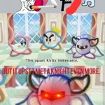 Upset meta knight | image tagged in upset meta knight | made w/ Imgflip meme maker