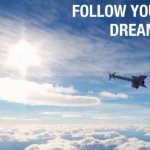 follow your dreams | image tagged in follow your dreams | made w/ Imgflip meme maker
