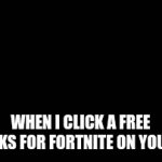 never click on free things | WHEN I CLICK A FREE VBUCKS FOR FORTNITE ON YOUTUBE | image tagged in gifs,rickroll | made w/ Imgflip video-to-gif maker