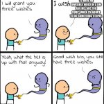 Too many people need this… | TO HAVE AN INVISIBLE VOICE OF A DM ASK ME “ARE YOU SURE” WHEN I’M ABOUT TO DO SOMETHING STUPID. | image tagged in good wish bro,dnd,dungeons and dragons | made w/ Imgflip meme maker