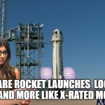 Mia Khalifa at Blue Origin | WHY ARE ROCKET LAUNCHES  LOOKING MORE AND MORE LIKE X-RATED MOVIES? | image tagged in mia khalifa at blue origin | made w/ Imgflip meme maker