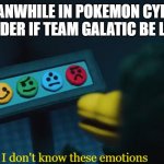 pokemon shining pearl meme | MEANWHILE IN POKEMON CYRUS LEADER IF TEAM GALATIC BE LIKE | image tagged in i don t know these emotions | made w/ Imgflip meme maker