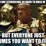 Black Adam Fart Fighter 001 | WHEN YOU ARE STRUGGLING SO HARD TO HOLD IN THE FART... BUT EVERYONE JUST ASSUMES YOU WANT TO FIGHT! | image tagged in black adam vs doctor fate 01 | made w/ Imgflip meme maker