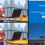 i swear schools will block everything | ME TRYING PLAY COOL MATH GAMES | image tagged in mario jumps off of a building | made w/ Imgflip meme maker