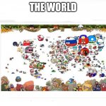 World | THE WORLD | image tagged in country ball world | made w/ Imgflip meme maker