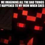 Where mom? | ME IMAGINING ALL THE BAD THINGS THAT HAPPENED TO MY MOM WHEN SHES LATE | image tagged in confused/curious skorch | made w/ Imgflip meme maker