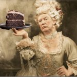 Trump Marie Antoinette Let them eat cake