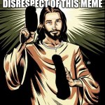 why is the question why cant they go one second without mocking God its so simple just stop | THE PURE DISRESPECT OF THIS MEME | image tagged in memes,ghetto jesus | made w/ Imgflip meme maker