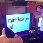 Matthew gay lol meme