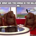Meme #208 | WOLF FRIEND: WHAT ARE YOU GONNA BE FOR HALLOWEEN?
ME: | image tagged in where banana,halloween,wolf,werewolf,memes,costume | made w/ Imgflip meme maker