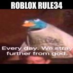R34 rblx doo doo | ROBLOX RULE34 | image tagged in everyday we stray further from god | made w/ Imgflip meme maker