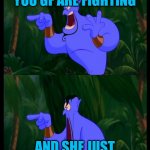 Aladdin Surprised Genie Jaw Drop | WHEN YOU AND YOU GF ARE FIGHTING; AND SHE JUST TOOK OFF HER CLOTHES | image tagged in aladdin surprised genie jaw drop | made w/ Imgflip meme maker