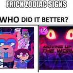 CG5 vs DAgames | FRICK ZODIAC SIGNS | image tagged in who did it better | made w/ Imgflip meme maker